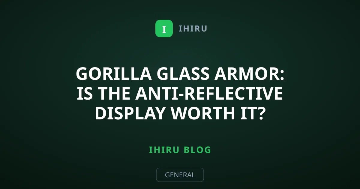 Gorilla Glass Armor: Is the Anti-Reflective Display Worth It?