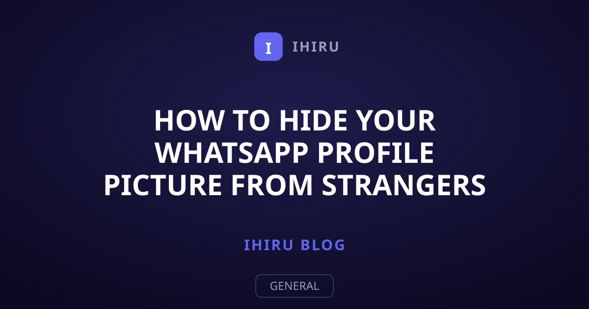 How to Hide Your WhatsApp Profile Picture From Strangers Easily